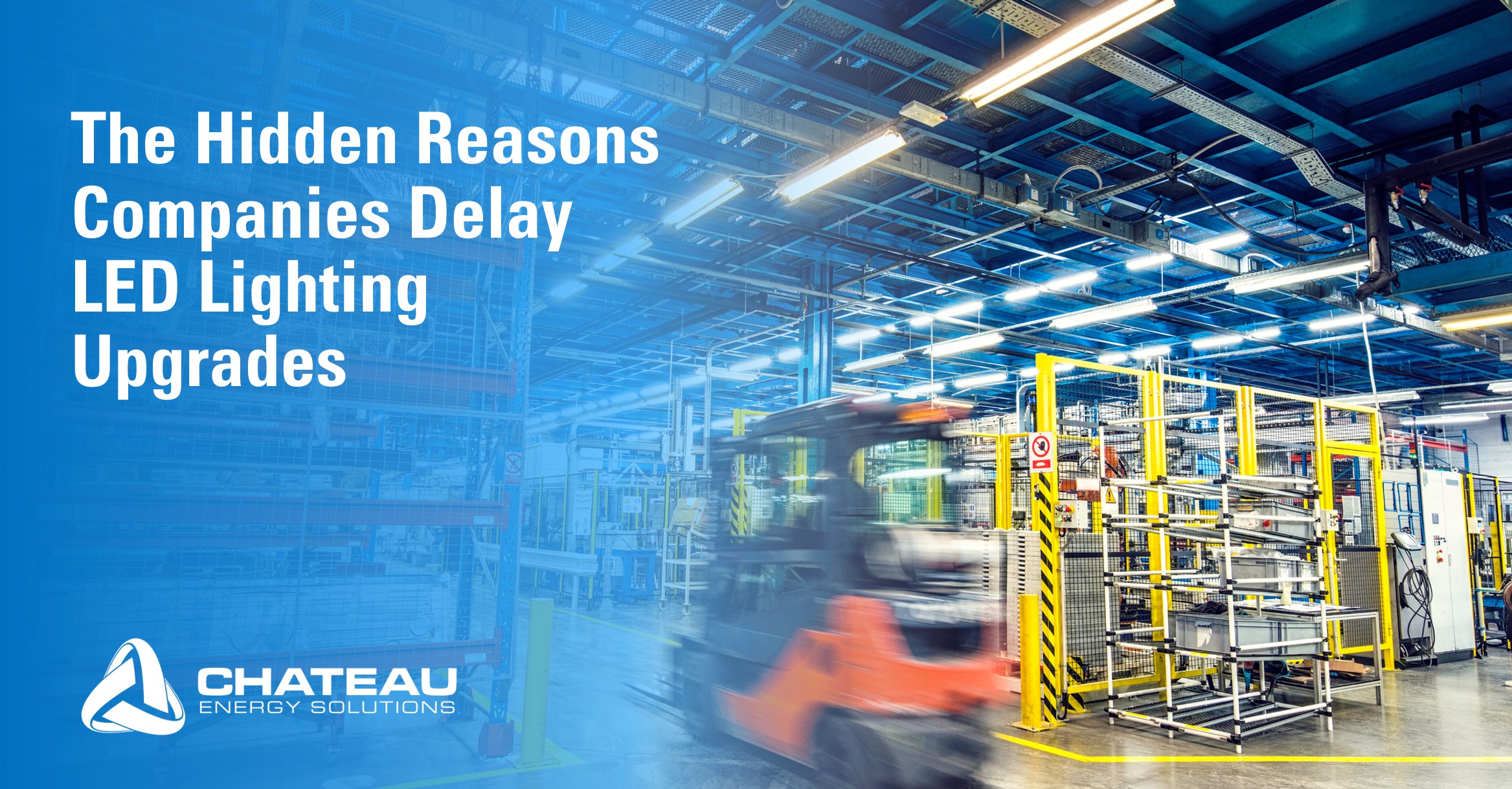 Chateau Energy Hidden Reasons Companies Delay LED Lighting Upgrades
